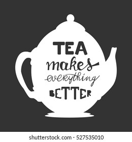 Tea Makes Everything Better Hand Lettering Stock Vector (Royalty Free ...