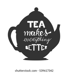 Tea Makes Everything Better Hand Lettering Stock Vector (Royalty Free ...