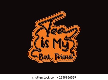 Tea is my best friend t shirt and sticker design template