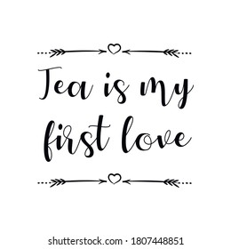 Tea is my first love. Vector Quote