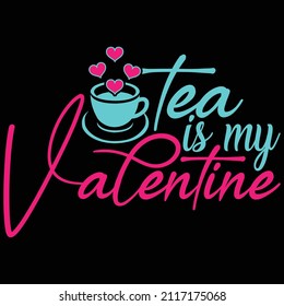 Tea Is My Valentine Design