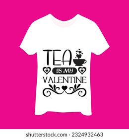 Tea is my valentine t-shirt design. Here You Can find and Buy t-Shirt Design. Digital Files for yourself, friends and family, or anyone who supports your Special Day and Occasions. svg