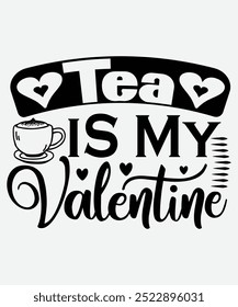 Tea Is My Valentine T-Shirt Design, Valentine's Day T-Shirt Design, Valentine's Day mug Design