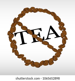 Tea are not allowed. Prohibition sign of tea. Take away or take-out tea beverage sign. Silhouette of hand drawn coffee beans in the form of a circle of prohibition. Vector illustration.