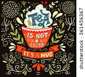 Tea is not a drink, it's a hug. Quote. Hand drawn vintage print with hand lettering. This illustration can be used as a print, on t-shirts and bags, stationary or as a poster.  