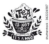 Tea is not a drink, it's a hug. Quote. Hand drawn vintage print with hand lettering. This illustration can be used as a print, on t-shirts and bags, stationary or as a poster.  