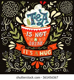 Tea is not a drink, it's a hug. Quote. Hand drawn vintage print with hand lettering. This illustration can be used as a print, on t-shirts and bags, stationary or as a poster.  