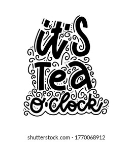 Tea oclock. Linear calligraphy brush hand drawn lettering quote with curls. Isolated vector illustration for inspirational home decor, calligraphic poster prints, cafe and restaurant menu design.