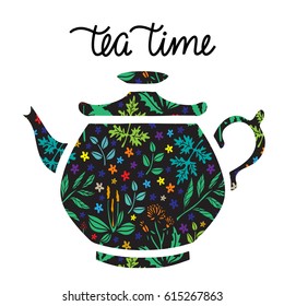 Tea Pot Silhouette, Flowers, Leaves, Herbs. Tea Time Card. Floral Pattern Hand Drawn Isolated On White Background. Hand Written Font, Lettering