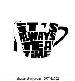 Tea pot silhouette with quote. It is always tea time. Vintage vector illustration.