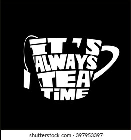 Tea pot silhouette with quote. It is always tea time. Vintage vector illustration.