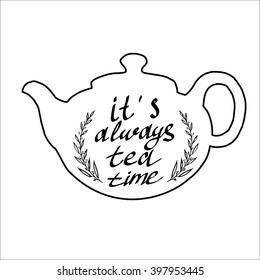 Tea pot silhouette with quote. It is always tea time. Vintage vector illustration.