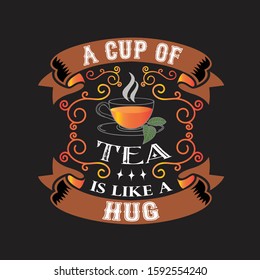 Tea Quotes and Slogan good for T-Shirt. A Cup of Tea is Like a Hug.