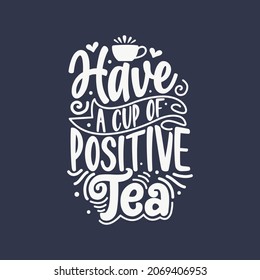 Tea Quotes Typography Have a Cup of Positive Tea.