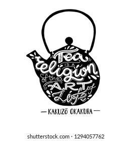 Tea Is A Religion Of The Art Of Life hand lettering quote. Black and white poster with vintage tea pot and inscription in it. Unique poster, card or print for coffee and tea shop merchandise.