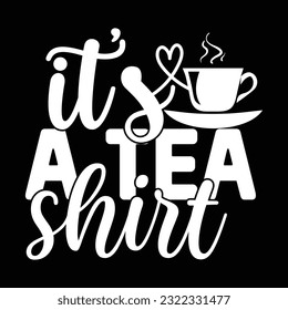 its a tea shirt, svg design vector file