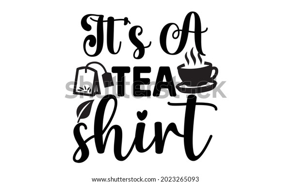 Tea Svg T Shirt Design Template Stock Vector (Royalty Free) 2023265093 ...