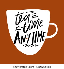 Tea time any time. Hand lettering quote for your design