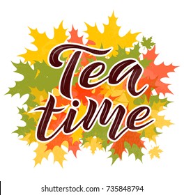 Tea time custom lettering text on white background with maple autumn leaves , vector illustration. Tea calligraphy for logo, invitation and postcards. Tea time vector design.