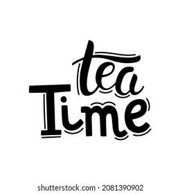 Tea time hand drawn lettering. Template for poster, card, banner and flyer. Design for tea party, home decor, invitation. Isolated vector illustration