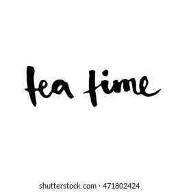 Tea time - hand drawn lettering phrase, isolated on the white background. Brush ink inscription for photo overlays, typography greeting card or t-shirt print, flyer, poster design.