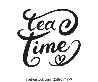 Tea time hand drawn typography poster, invitation tea phrase. Vector lettering calligraphy quote with tea. Vector illustration