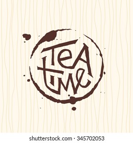 Tea time. Hand drawn vintage illustration with stain circle and lettering