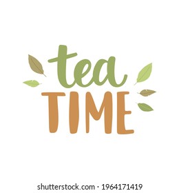 Tea time - hand-drawn lettering with leaf decoration. Pretty design for menu, cup, sticker, print, banner, bag, packaging, etc. 