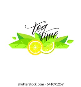 Tea time lettering. Vector illustration. Fresh mint leaves, lemon and lime.