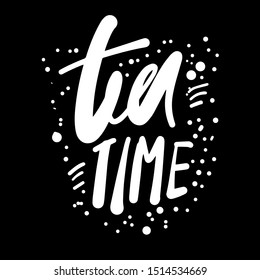 Tea time quote. Hand lettering for your design