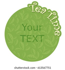 Tea time. Round label with an inscription. Green sticker for your text. Isolated on white background.