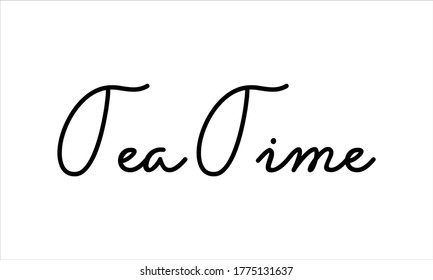 tea time Typography Hand written Black text lettering and Calligraphy phrase isolated on the White background