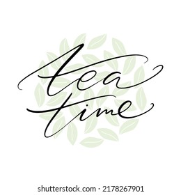 Tea time words. Hand drawn creative calligraphy and brush pen lettering, design for holiday greeting cards and invitations. Tea leaves as a round background.