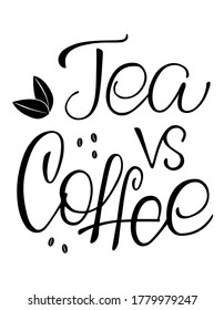 Tea vs coffee hand drawn text. Lettering quote with coffee beans and  tea leaves illustration. Compare drinks, health benefits for drinkers. Cafe logo. Use for prints, posters, cards, articles, mug.