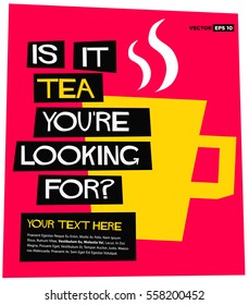 Is It Tea You're Looking For? (Flat Style Vector Illustration Quote Poster Design) 
With Text Box Template