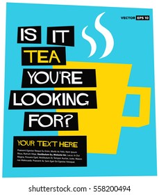 Is It Tea You're Looking For? (Flat Style Vector Illustration Quote Poster Design) 
With Text Box Template