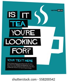 Is It Tea You're Looking For? (Flat Style Vector Illustration Quote Poster Design) 
With Text Box Template