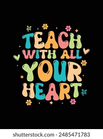 Teach with all your heart t shirt design, teachers day t shirt design