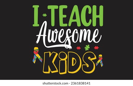 I Teach Awesome Kids T-Shirt Design