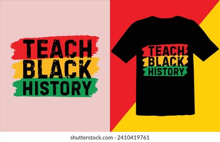 Teach Black History  T Shirt Design ,Black history month t shirt design,vector illustration design graphic Black history month,african freedom day t-shirt design,Black History Typography Design