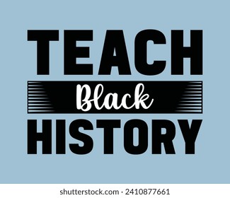 Teach Black History   Typography Design,Black History Typography T Shirt Design,Black History quote and vector,african freedom day Cut Files,vector illustration design graphic Black history month svg