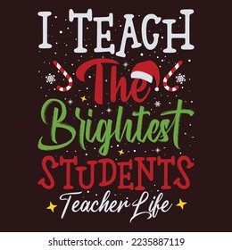 I Teach The Brightest Students Teacher Life, Teacher Holiday, Winter Teacher School shirt