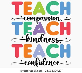 Teach Compassion Teach Kindness Teach Confidence Svg,Teaching Svg,Teacher Shirt,Teacher Quotes Svg,Kindergarten Teacher Svg,PreSchool Svg,Cut File,Silhouette,commercial use,Teacher Retro Shirt