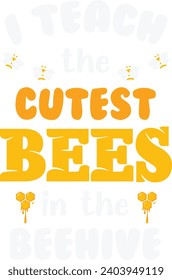 I Teach the Cutest Bees - bee quote, hand drawn lettering for cute print. Positive quotes isolated on white background. Happy slogan for tshirt. Vector illustration bumble, leaves. Typography poster