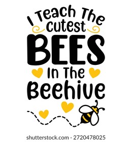 I Teach The Cutest Bees In The Beehive