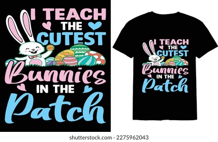 I Teach the Cutest Bunnies in The Patch T-Shirt Design