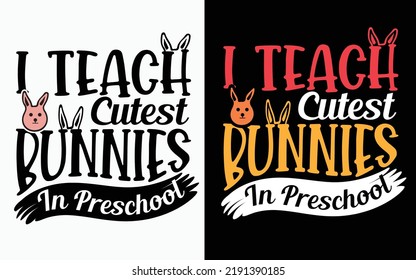 I Teach Cutest Bunnies In Preschool typography t-shirt design