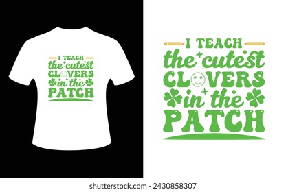 I teach the cutest clovers in the patchday, happy, holiday, holiday - event, horizontal, st. patrick's day, green, march, patrick, luck, celebration, vector, typography, party, design, element, decora