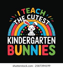 I teach the cutest kindergarten bunnies t shirt design, easter t shirt design