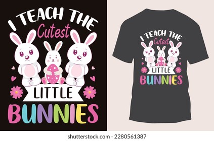 I Teach The Cutest Little Bunnies Teacher Easter T-shirt